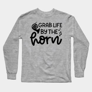 Grab Life By The Horn French Horn Marching Band Cute Funny Long Sleeve T-Shirt